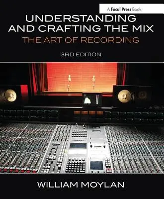 Comprendre et créer le mixage : L'art de l'enregistrement - Understanding and Crafting the Mix: The Art of Recording