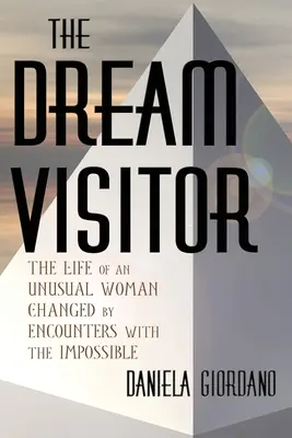 La visiteuse de rêve : la vie d'une femme hors du commun changée par des rencontres avec l'impossible - The Dream Visitor: the Life of an Unusual Woman Changed by Encounters with The Impossible