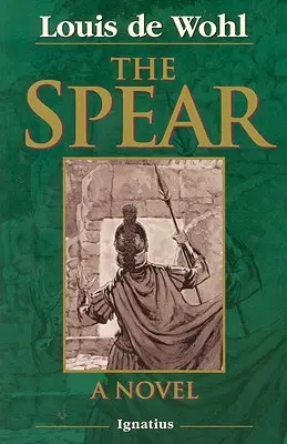 La Lance : Un roman sur la crucifixion - The Spear: A Novel of the Crucifixion