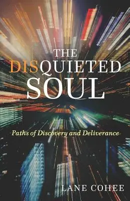 L'âme inquiète : les chemins de la découverte et de la délivrance - The Disquieted Soul: Paths of Discovery and Deliverance