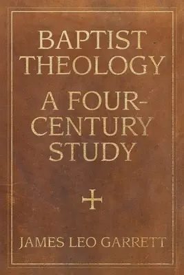 Théologie baptiste : Une étude sur quatre siècles - Baptist Theology: A Four-Century Study