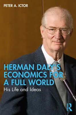 L'économie d'Herman Daly pour un monde complet : sa vie et ses idées - Herman Daly's Economics for a Full World: His Life and Ideas