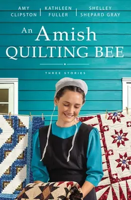 Une abeille amish de quilting : Trois histoires - An Amish Quilting Bee: Three Stories