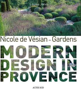 Nicole de Vesian - Jardins - Design moderne en Provence - Nicole de Vesian - Gardens - Modern Design in Provence