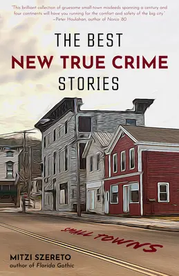 Les meilleures nouvelles histoires vraies de crime : Les petites villes : (Cadeau Crime Vrai) - The Best New True Crime Stories: Small Towns: (True Crime Gift)