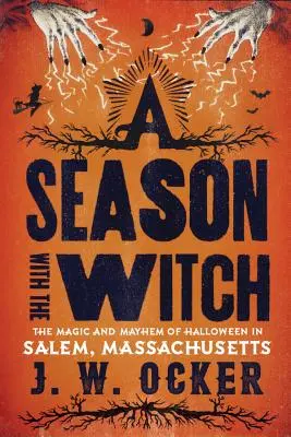 Une saison avec la sorcière : La magie et le chaos d'Halloween à Salem, Massachusetts - A Season with the Witch: The Magic and Mayhem of Halloween in Salem, Massachusetts