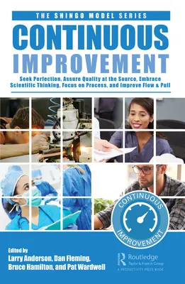 Amélioration continue : Rechercher la perfection, adopter la pensée scientifique, se concentrer sur le processus, assurer la qualité à la source et améliorer le flux et la traction - Continuous Improvement: Seek Perfection, Embrace Scientific Thinking, Focus on Process, Assure Quality at the Source, and Improve Flow & Pull