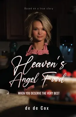 La nourriture des anges du ciel : Quand vous méritez le meilleur - Heaven's Angel Food: When You Deserve The Very Best