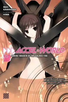Accel World, Vol. 6 (Light Novel) : Shrine Maiden of the Sacred Fire (La jeune fille du sanctuaire du feu sacré) - Accel World, Vol. 6 (Light Novel): Shrine Maiden of the Sacred Fire