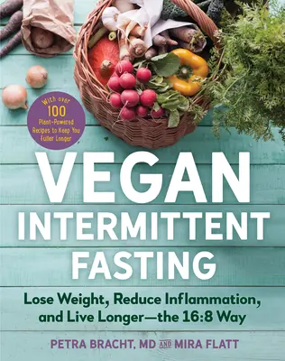 Le jeûne intermittent végétalien : Perdre du poids, réduire l'inflammation et vivre plus longtemps - la méthode 16:8 - avec plus de 100 recettes à base de plantes pour vous rassasier. - Vegan Intermittent Fasting: Lose Weight, Reduce Inflammation, and Live Longer--The 16:8 Way--With Over 100 Plant-Powered Recipes to Keep You Fulle