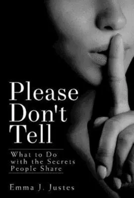 S'il vous plaît, ne dites rien : Que faire avec les secrets que les gens partagent&nbsp;? - Please Don't Tell: What to Do with the Secrets People Share