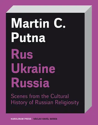 Rus-Ukraine-Russie : Scènes de l'histoire culturelle de la religiosité russe - Rus-Ukraine-Russia: Scenes from the Cultural History of Russian Religiosity