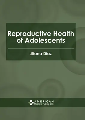 La santé reproductive des adolescents - Reproductive Health of Adolescents