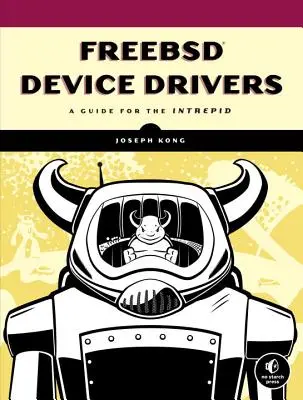 Pilotes de périphériques Freebsd : Un guide pour les intrépides - Freebsd Device Drivers: A Guide for the Intrepid