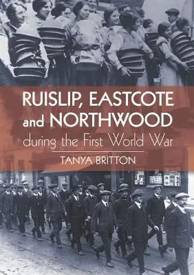 Ruislip, Eastcote et Northwood pendant la Première Guerre mondiale - Ruislip, Eastcote and Northwood During the First World War