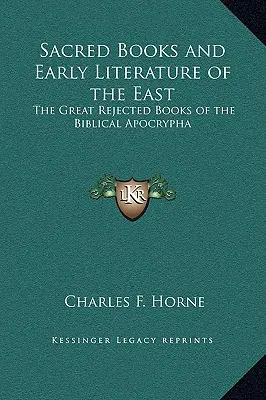 Livres sacrés et littérature ancienne de l'Orient : Les grands livres rejetés de l'apocryphe biblique - Sacred Books and Early Literature of the East: The Great Rejected Books of the Biblical Apocrypha