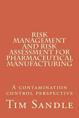 Gestion et évaluation des risques pour la fabrication de produits pharmaceutiques : Une perspective de contrôle de la contamination - Risk Management and Risk Assessment for Pharmaceutical Manufacturing: A contamination control perspective