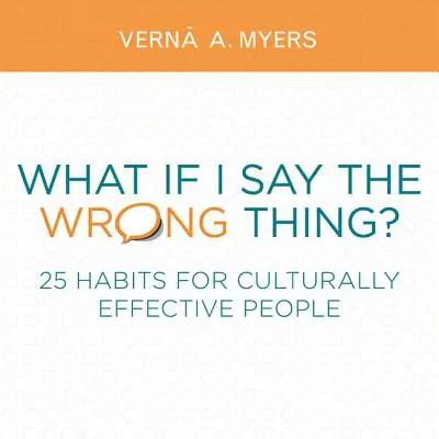 Et si je dis la mauvaise chose : 25 habitudes pour des personnes culturellement efficaces - What If I Say the Wrong Thing?: 25 Habits for Culturally Effective People