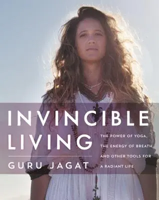 Invincible Living : Le pouvoir du yoga, l'énergie de la respiration et d'autres outils pour une vie radieuse - Invincible Living: The Power of Yoga, the Energy of Breath, and Other Tools for a Radiant Life