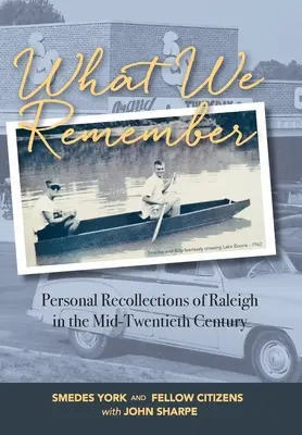 Ce dont nous nous souvenons : Souvenirs personnels de Raleigh - What We Remember: Personal Recollections of Raleigh