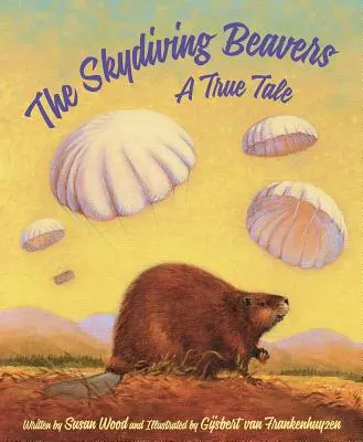 Les castors parachutistes : Une histoire vraie - The Skydiving Beavers: A True Tale