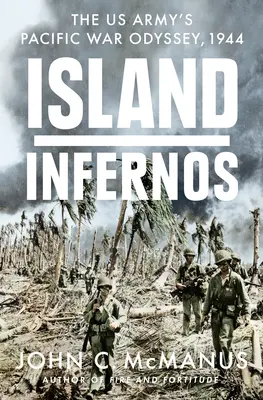 Island Infernos : L'odyssée de l'armée américaine dans le Pacifique, 1944 - Island Infernos: The Us Army's Pacific War Odyssey, 1944