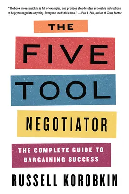 Le négociateur à cinq outils : Le guide complet pour réussir ses négociations - The Five Tool Negotiator: The Complete Guide to Bargaining Success