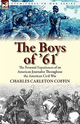 Les garçons de 61 : les expériences personnelles d'un journaliste américain pendant la guerre civile américaine - The Boys of '61: the Personal Experiences of an American Journalist Throughout the American Civil War