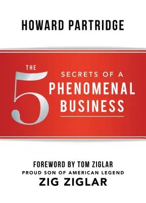 Les 5 secrets d'une entreprise phénoménale - The 5 Secrets of a Phenomenal Business