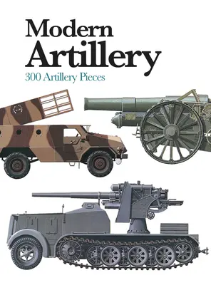 L'artillerie moderne : 300 pièces d'artillerie - Modern Artillery: 300 Artillery Pieces