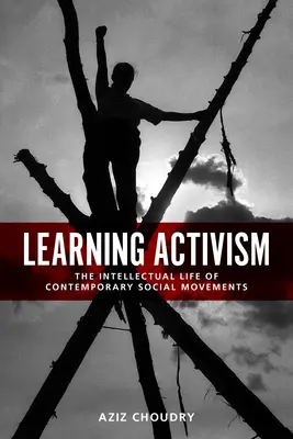 Apprendre le militantisme : La vie intellectuelle des mouvements sociaux contemporains - Learning Activism: The Intellectual Life of Contemporary Social Movements