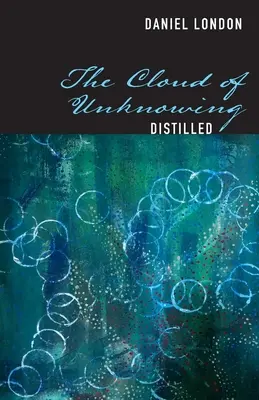 Le nuage de l'inconnaissance distillé - The Cloud of Unknowing Distilled