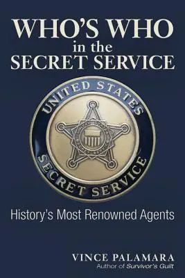 Who's Who in the Secret Service : Les agents les plus célèbres de l'histoire - Who's Who in the Secret Service: History's Most Renowned Agents