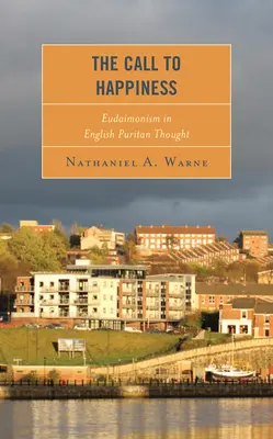 L'appel au bonheur : L'eudaimonisme dans la pensée puritaine anglaise - The Call to Happiness: Eudaimonism in English Puritan Thought
