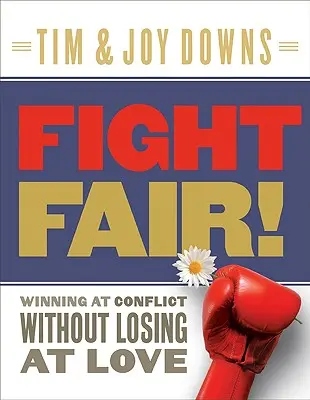 Combattre à la loyale&nbsp;! Gagner en conflit sans perdre en amour - Fight Fair!: Winning at Conflict Without Losing at Love