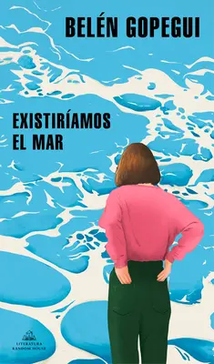 Existiramos El Mar / Nous existerions la mer - Existiramos El Mar / We Would Exist the Sea