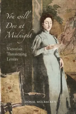 Vous vous teindrez à minuit : Lettres de menaces victoriennes - You Will Dye at Midnight: Victorian Threatening Letters