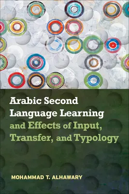 Apprentissage de l'arabe langue seconde et effets de l'apport, du transfert et de la typologie - Arabic Second Language Learning and Effects of Input, Transfer, and Typology