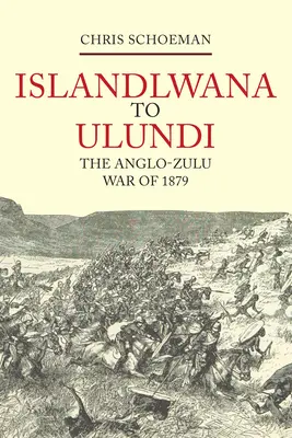 D'Islandlwana à Ulundi : La guerre anglo-zouloue de 1879 - Islandlwana to Ulundi: The Anglo-Zulu War of 1879