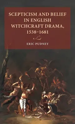 Scepticisme et croyance dans le drame anglais de la sorcellerie, 1538-1681 - Scepticism and belief in English witchcraft drama, 1538-1681