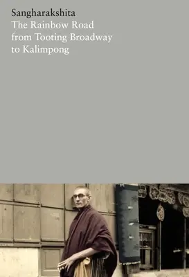 La route de l'arc-en-ciel, de Tooting Broadway à Kalimpong : Mémoires d'un bouddhiste anglais - The Rainbow Road from Tooting Broadway to Kalimpong: Memoirs of an English Buddhist