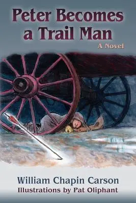 Peter Becomes a Trail Man : L'histoire du voyage d'un garçon sur la piste de Santa Fe - Peter Becomes a Trail Man: The Story of a Boy's Journey on the Santa Fe Trail