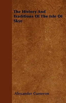 L'histoire et les traditions de l'île de Skye - The History And Traditions Of The Isle Of Skye