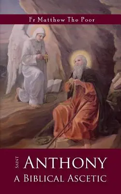 Saint Antoine : Un ascète biblique - St Anthony: A Biblical Ascetic