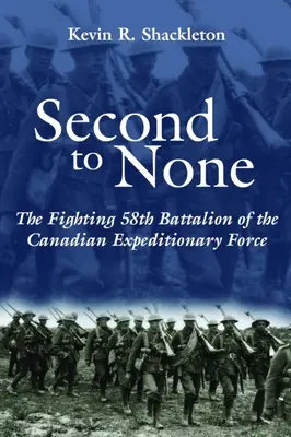 Second to None : Le combattant 58e bataillon du Corps expéditionnaire canadien - Second to None: The Fighting 58th Battalion of the Canadian Expeditionary Force