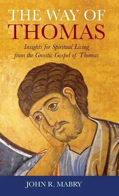 La Voie de Thomas : Perspectives de vie spirituelle à partir de l'Évangile gnostique de Thomas - Way of Thomas: Insights for Spiritual Living from the Gnostic Gospel of Thomas