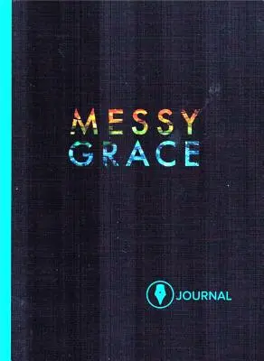 Messy Grace : Journal du participant - Messy Grace: Participant Journal