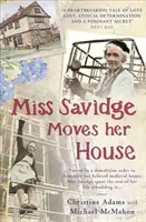 Miss Savidge Moves Her House - L'histoire extraordinaire de May Savidge et de la maison de sa vie - Miss Savidge Moves Her House - The Extraordinary Story of May Savidge and her House of a Lifetime