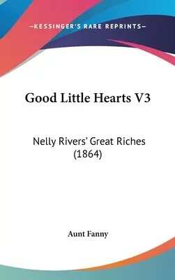 Bons petits cœurs V3 : Les grandes richesses de Nelly Rivers (1864) - Good Little Hearts V3: Nelly Rivers' Great Riches (1864)