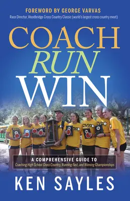 Entraîner, courir, gagner : Un guide complet pour entraîner le cross-country au lycée, courir vite et gagner des championnats - Coach, Run, Win: A Comprehensive Guide to Coaching High School Cross Country, Running Fast, and Winning Championships